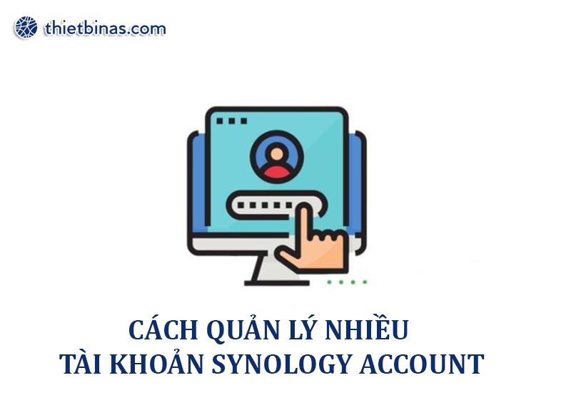 Cách quản lý nhiều tài khoản Synology Account